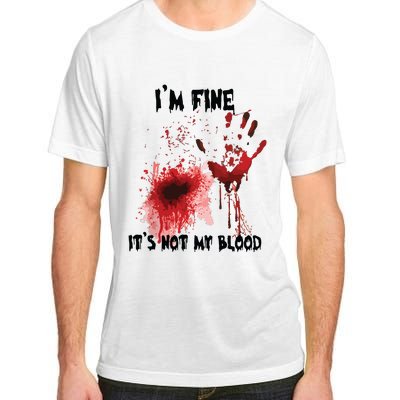 IM Fine ItS Not My Blood Bloody Halloween Adult ChromaSoft Performance T-Shirt