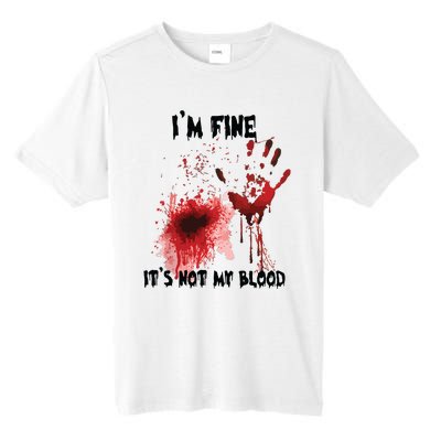 IM Fine ItS Not My Blood Bloody Halloween Tall Fusion ChromaSoft Performance T-Shirt