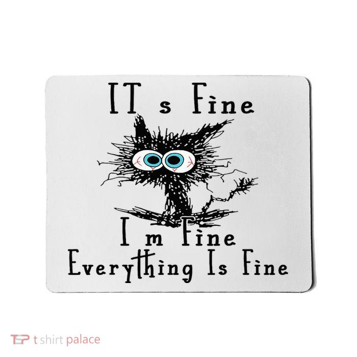 It's Fine I'm Fine Everything Is Fine Funny cat Mousepad
