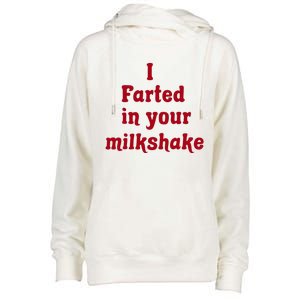 I Farted In Your Milkshake Womens Funnel Neck Pullover Hood