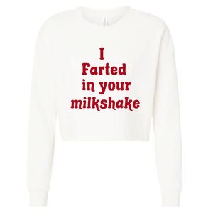 I Farted In Your Milkshake Cropped Pullover Crew