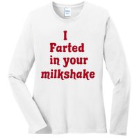 I Farted In Your Milkshake Ladies Long Sleeve Shirt