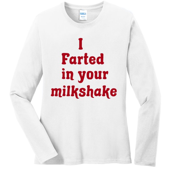 I Farted In Your Milkshake Ladies Long Sleeve Shirt