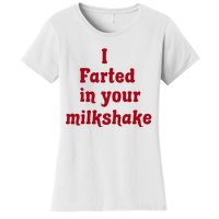 I Farted In Your Milkshake Women's T-Shirt