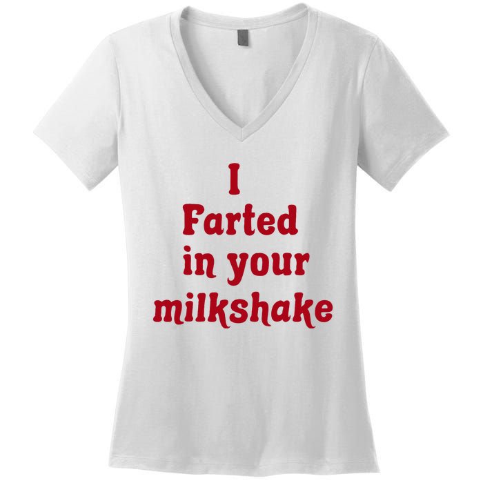 I Farted In Your Milkshake Women's V-Neck T-Shirt