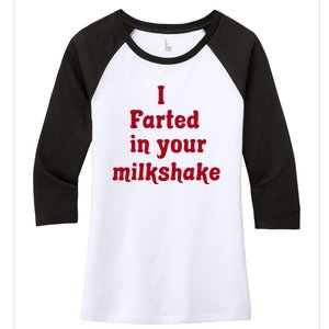 I Farted In Your Milkshake Women's Tri-Blend 3/4-Sleeve Raglan Shirt