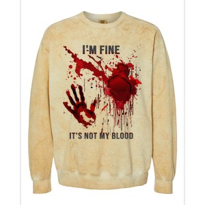 IM Fine ItS Not My Blood Splatter Blood Stained Bloody Colorblast Crewneck Sweatshirt