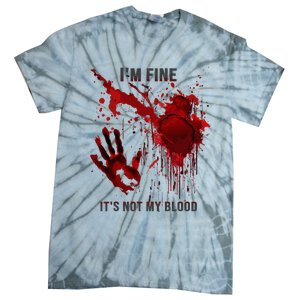 IM Fine ItS Not My Blood Splatter Blood Stained Bloody Tie-Dye T-Shirt