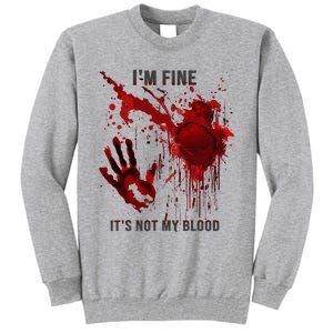 IM Fine ItS Not My Blood Splatter Blood Stained Bloody Tall Sweatshirt