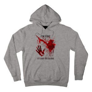 IM Fine ItS Not My Blood Splatter Blood Stained Bloody Tall Hoodie