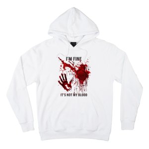 IM Fine ItS Not My Blood Splatter Blood Stained Bloody Hoodie