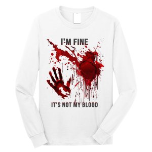 IM Fine ItS Not My Blood Splatter Blood Stained Bloody Long Sleeve Shirt