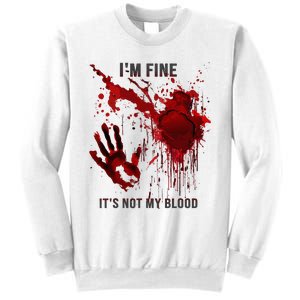 IM Fine ItS Not My Blood Splatter Blood Stained Bloody Sweatshirt