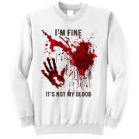 IM Fine ItS Not My Blood Splatter Blood Stained Bloody Sweatshirt