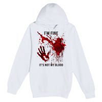 IM Fine ItS Not My Blood Splatter Blood Stained Bloody Premium Pullover Hoodie