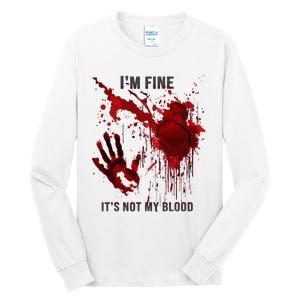 IM Fine ItS Not My Blood Splatter Blood Stained Bloody Tall Long Sleeve T-Shirt