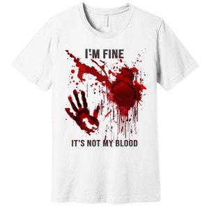 IM Fine ItS Not My Blood Splatter Blood Stained Bloody Premium T-Shirt