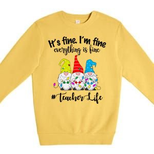 It's Fine I'm Fine Everything Is Fine Christmas Gnomes Teacher Life Premium Crewneck Sweatshirt