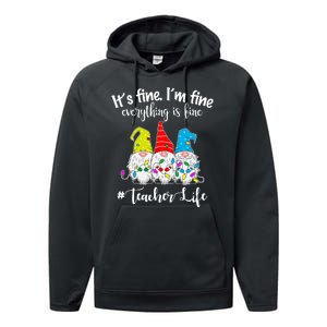 It's Fine I'm Fine Everything Is Fine Christmas Gnomes Teacher Life Performance Fleece Hoodie