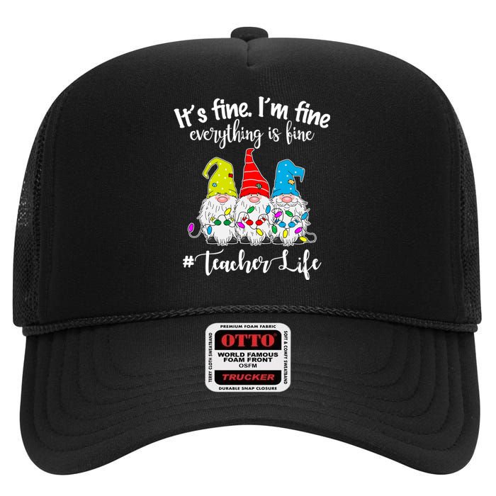 It's Fine I'm Fine Everything Is Fine Christmas Gnomes Teacher Life High Crown Mesh Back Trucker Hat