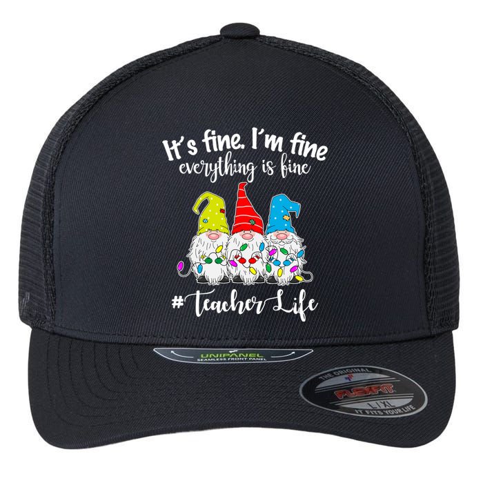 It's Fine I'm Fine Everything Is Fine Christmas Gnomes Teacher Life Flexfit Unipanel Trucker Cap