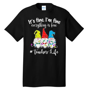 It's Fine I'm Fine Everything Is Fine Christmas Gnomes Teacher Life Tall T-Shirt