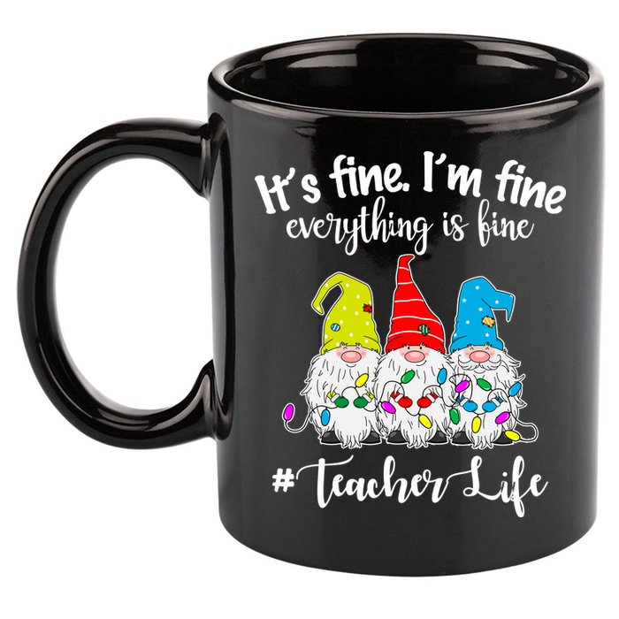 It's Fine I'm Fine Everything Is Fine Christmas Gnomes Teacher Life 11oz C Handle Ceramic Mug