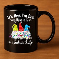 It's Fine I'm Fine Everything Is Fine Christmas Gnomes Teacher Life 11oz C Handle Ceramic Mug