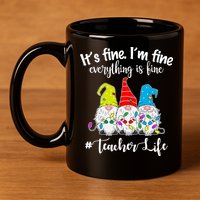 It's Fine I'm Fine Everything Is Fine Christmas Gnomes Teacher Life 11oz C Handle Ceramic Mug