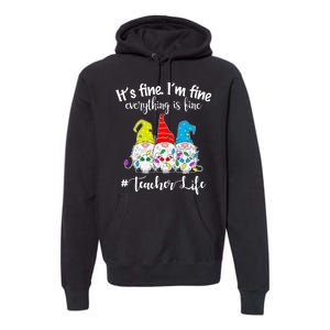 It's Fine I'm Fine Everything Is Fine Christmas Gnomes Teacher Life Premium Hoodie