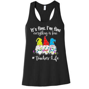 It's Fine I'm Fine Everything Is Fine Christmas Gnomes Teacher Life Women's Racerback Tank