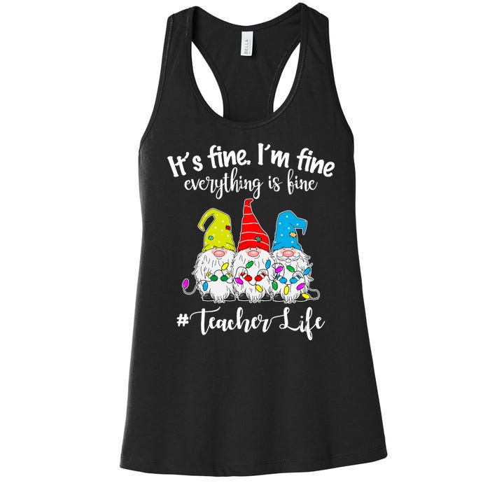 It's Fine I'm Fine Everything Is Fine Christmas Gnomes Teacher Life Women's Racerback Tank