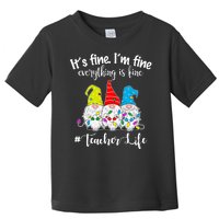 It's Fine I'm Fine Everything Is Fine Christmas Gnomes Teacher Life Toddler T-Shirt