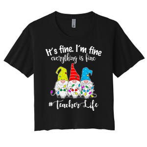 It's Fine I'm Fine Everything Is Fine Christmas Gnomes Teacher Life Women's Crop Top Tee