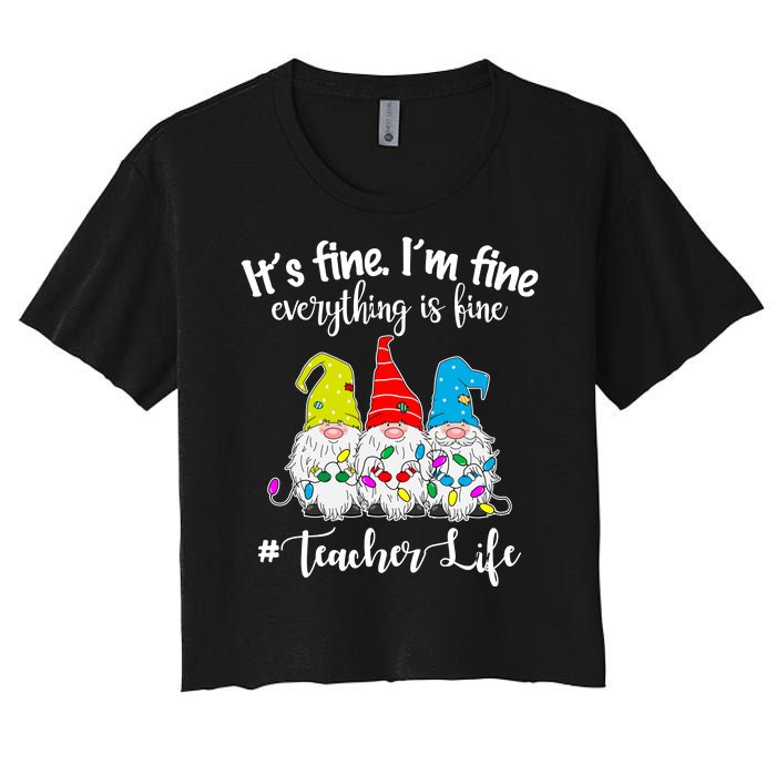 It's Fine I'm Fine Everything Is Fine Christmas Gnomes Teacher Life Women's Crop Top Tee