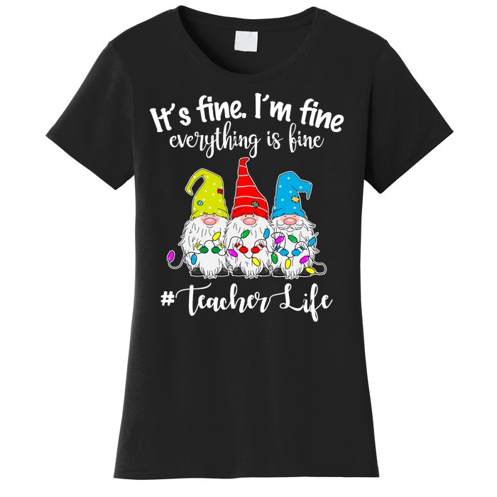 It's Fine I'm Fine Everything Is Fine Christmas Gnomes Teacher Life Women's T-Shirt