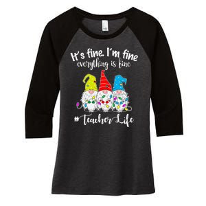 It's Fine I'm Fine Everything Is Fine Christmas Gnomes Teacher Life Women's Tri-Blend 3/4-Sleeve Raglan Shirt