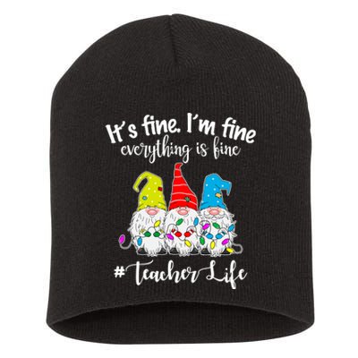 It's Fine I'm Fine Everything Is Fine Christmas Gnomes Teacher Life Short Acrylic Beanie