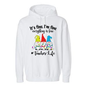 It's Fine I'm Fine Everything Is Fine Christmas Gnomes Teacher Life Garment-Dyed Fleece Hoodie