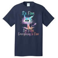 It's Fine I'm Fine Everything Is Fine Tall T-Shirt