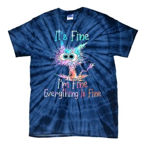 It's Fine I'm Fine Everything Is Fine Tie-Dye T-Shirt