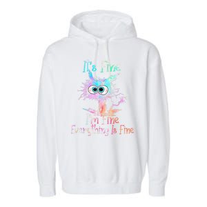 It's Fine I'm Fine Everything Is Fine Garment-Dyed Fleece Hoodie