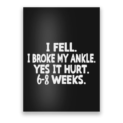 I Fell I Broke My Ankle Yes It Hurts 6 8 Weeks Broken Ankle Poster