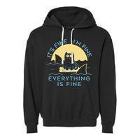 It's Fine I'm Fine Everything Is Fine Garment-Dyed Fleece Hoodie