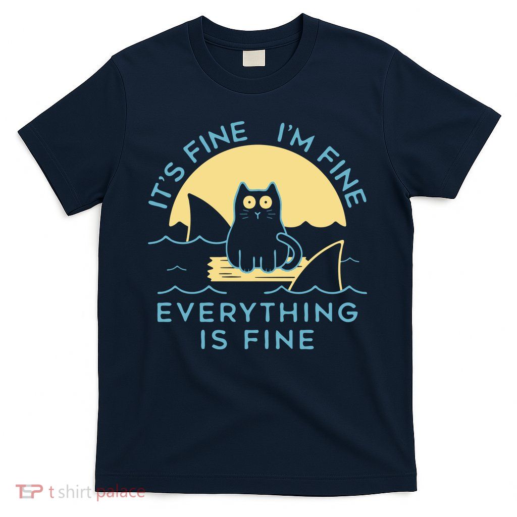 It's Fine I'm Fine Everything Is Fine T-Shirt