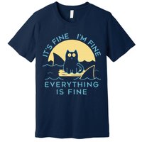 It's Fine I'm Fine Everything Is Fine Premium T-Shirt