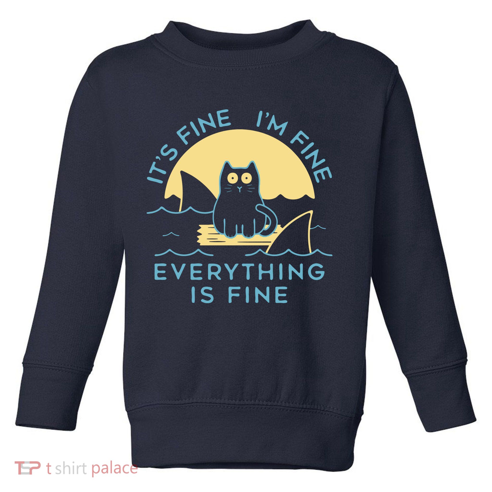 It's Fine I'm Fine Everything Is Fine Toddler Sweatshirt