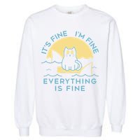 It's Fine I'm Fine Everything Is Fine Garment-Dyed Sweatshirt