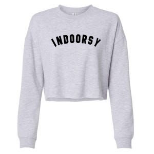 Indoorsy Funny Introvert Attitude Popular Sarcastic Saying Gift Cropped Pullover Crew