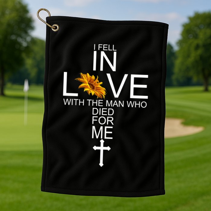 I Fell In Love With The Man Who Died For Me Jesus Golf Towel
